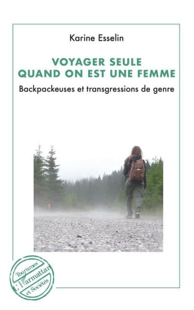 Voyager seule quand on est une femme: Backpackeuses et trangressions de genre by Karine Esselin