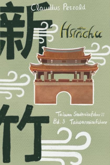 Hsinchu: Taiwan Stadtreiseführer II by Claudius Petzold