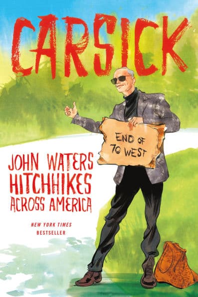 Carsick: John Waters Hitchhikes Across America by John Waters
