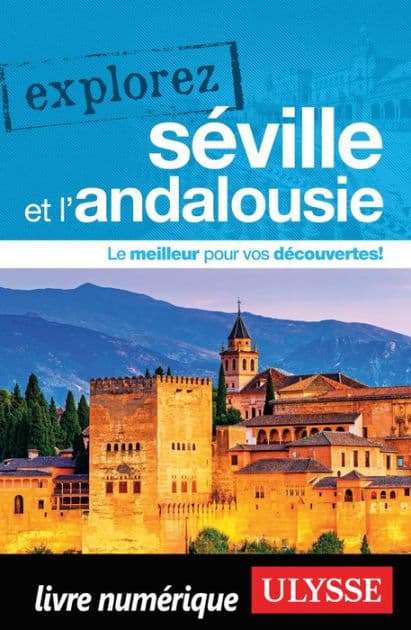 Explorez Séville et l'Andalousie by Marie-Eve Blanchard
