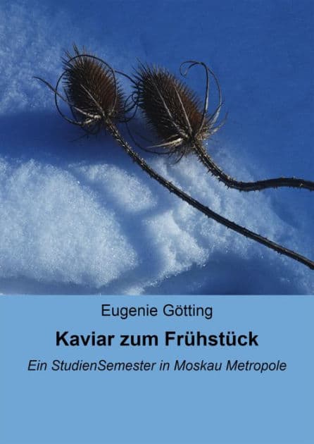 Kaviar zum Frühstück: Ein StudienSemester in Moskau Metropole by Eugenie Götting
