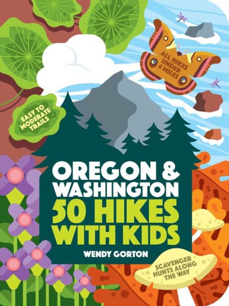 50 Hikes with Kids Oregon and Washington by Wendy Gorton