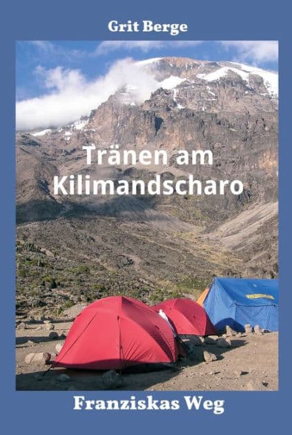 Tränen am Kilimandscharo: Franziskas Weg by Grit Berge