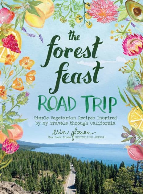 The Forest Feast Road Trip: Simple Vegetarian Recipes Inspired by My Travels through California by Erin Gleeson