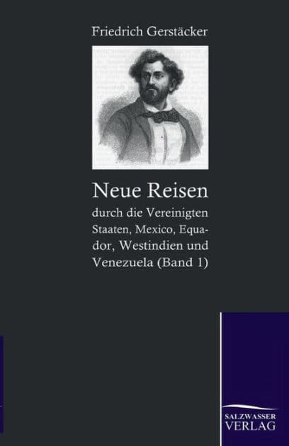 Neue Reisen Durch Die Vereinigten Staaten, Mexico, Equador, Westindien Und Venezuela by Friedrich Gerstacker