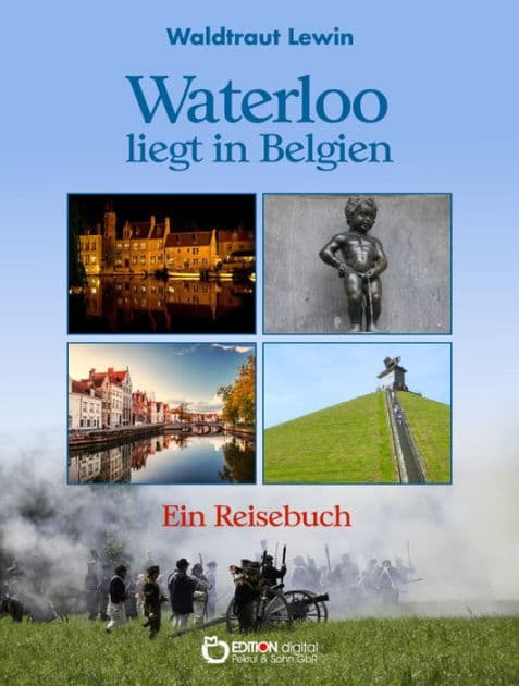 Waterloo liegt in Belgien: Ein Reisebuch by Waldtraut Lewin