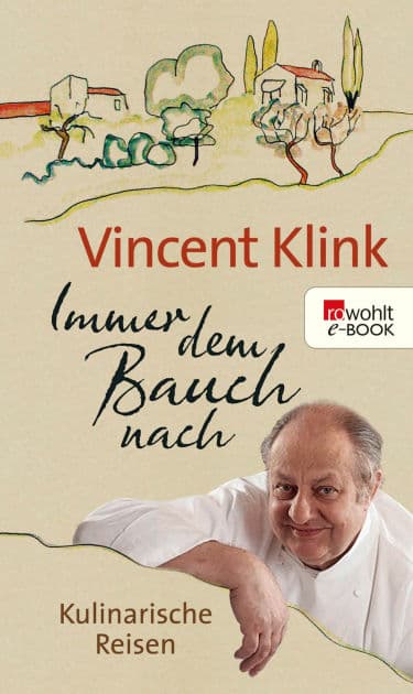 Immer dem Bauch nach: Kulinarische Reisen by Vincent Klink