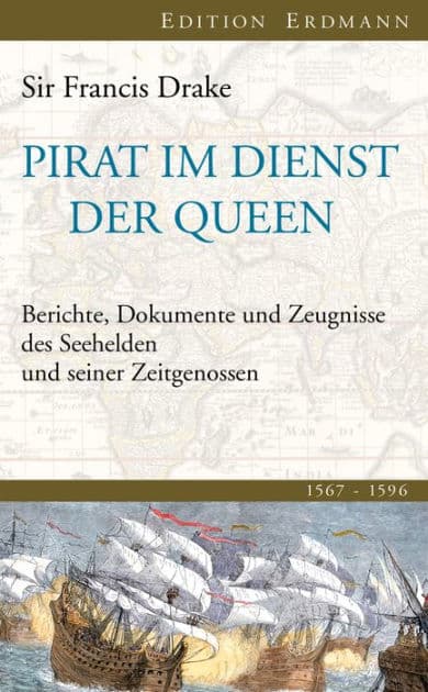 Pirat im Dienst der Queen: Berichte, Dokumente und Zeugnisse des Seehelden und seiner Zeitgenossen 1567-1596 by Frances Drake