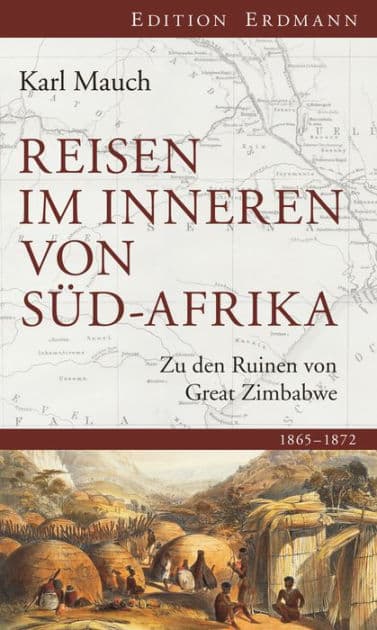 Reisen im Inneren von Süd-Afrika: Zu den Ruinen von Great Zimbabwe. 1865 - 1872 by Karl Mauch