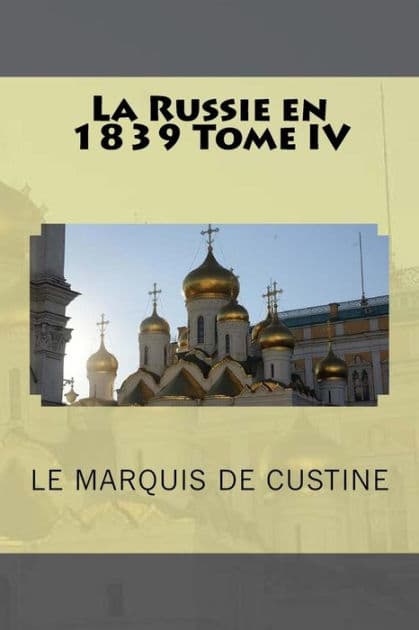 La Russie en 1839 Tome IV by Le Marquis De Custine