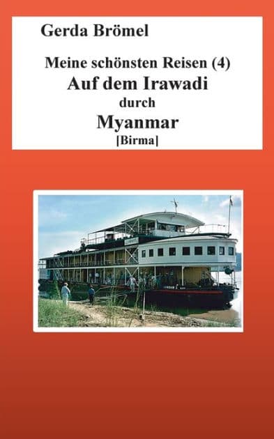 Meine schönsten Reisen (4) Auf dem Irawadi durch Myanmar [Birma] by Gerda Brïmel