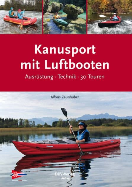 Kanusport mit Luftbooten: Ausrüstung · Technik · 30 Touren by Alfons Zaunhuber