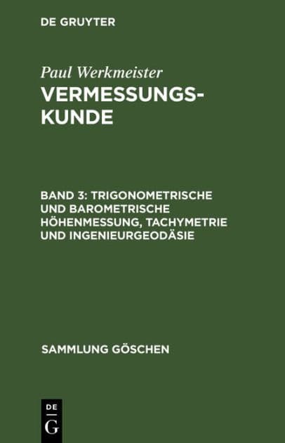 Trigonometrische und barometrische Höhenmessung, Tachymetrie und Ingenieurgeodäsie by De Gruyter