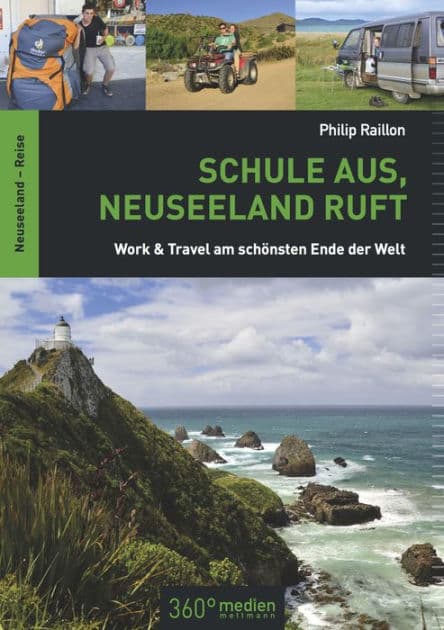 Schule aus, Neuseeland ruft: Work & Travel am schönsten Ende der Welt by Philip Raillon