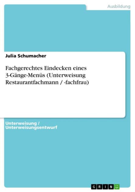 Fachgerechtes Eindecken eines 3-Gänge-Menüs (Unterweisung Restaurantfachmann / -fachfrau) by Julia Schumacher