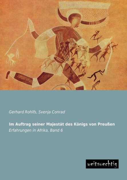 Im Auftrag Seiner Majestat Des Konigs Von Preussen by Gerhard Rohlfs