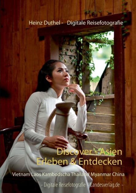 Discover - Asien erleben & entdecken: Vietnam Laos Kambodscha Thailand Myanmar Japan China by Heinz Duthel