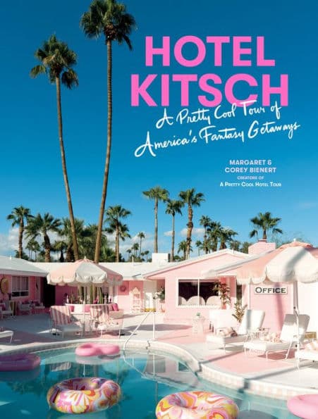 Hotel Kitsch: A Pretty Cool Tour of America's Fantasy Getaways by Margaret Bienert