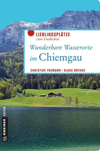 Wunderbare Wasserorte im Chiemgau: Lieblingsplätze zum Entdecken by Christine Paxmann