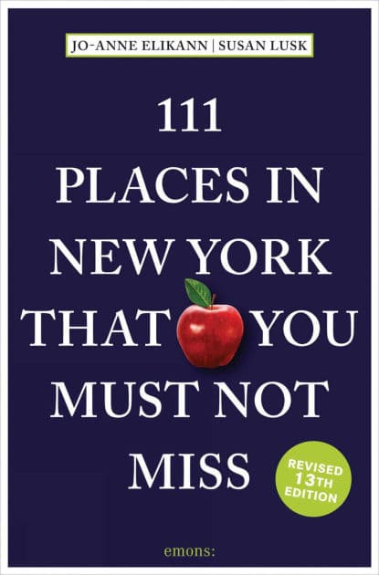 111 Places in New York That You Must Not Miss by Jo-Anne Elikann