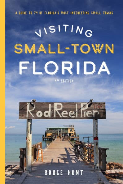 Visiting Small-Town Florida: A Guide to 79 of Florida's Most Interesting Small Towns by Bruce Hunt