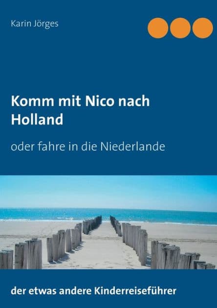 Komm mit Nico nach Holland: Der etwas andere Kinderreiseführer by Karin Jïrges