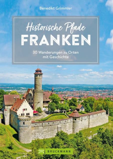 Historische Pfade Franken: 30 Wanderungen zu Orten mit Geschichte by Benedikt Grimmler