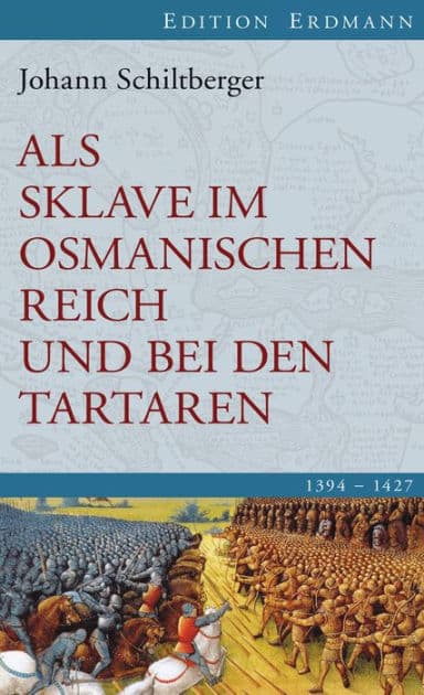 Als Sklave im Osmanischen Reich und bei den Tartaren: 1394-1427. Edition Erdmann by Johann Schiltberger