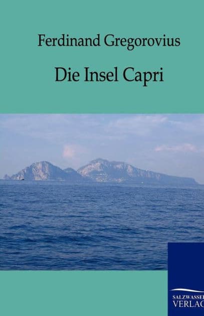 Die Insel Capri by Ferdinand Gregorovius