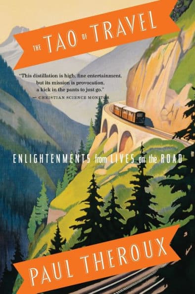 The Tao Of Travel: Enlightenments from Lives on the Road by Paul Theroux