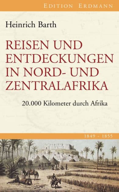 Reisen und Entdeckungen in Nord- und Zentralafrika: 20.000 Kilometer durch Afrika 1849-1855 by Heinrich Barth