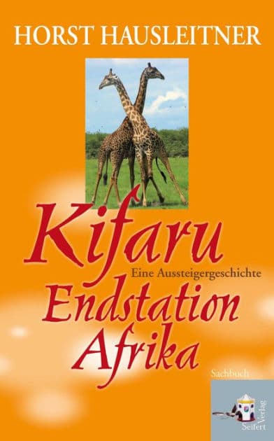 Kifaru: Endstation Afrika. Eine Aussteigergeschichte by Horst Hausleitner