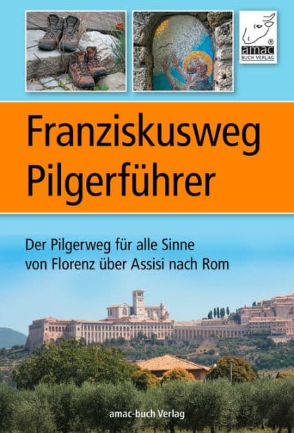 Franziskusweg Pilgerführer: Der Pilgerweg für alle Sinne von Florenz über Assisi nach Rom - eine echte Alternative zum Jakobsweg by Simone Ochsenkühn