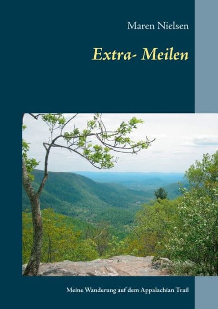 Extra-Meilen: Meine Wanderung auf dem Appalachian Trail by Maren Nielsen