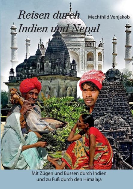 Reisen durch Indien und Nepal: Mit Zügen und Bussen durch Indien und zu Fuß durch den Himalaja by Mechthild Venjakob