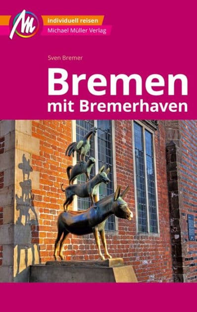 Bremen MM-City - mit Bremerhaven Reiseführer Michael Müller Verlag: Individuell reisen mit vielen praktischen Tipps. by Sven Bremer