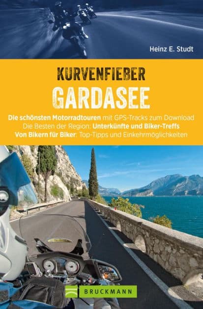 Kurvenfieber Gardasee: Die schönsten Motorradtouren mit GPS-Tracks zum Download. Die Besten der Region: Unterkünfte und Biker-Treffs. Von Bikern für Biker: Top-Tipps und Einkehrmöglichkeiten by Heinz E. Studt