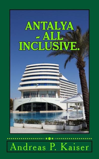 Antalya - All inclusive.: Der persï¿½nliche Reisefï¿½hrer. by Andreas P Kaiser
