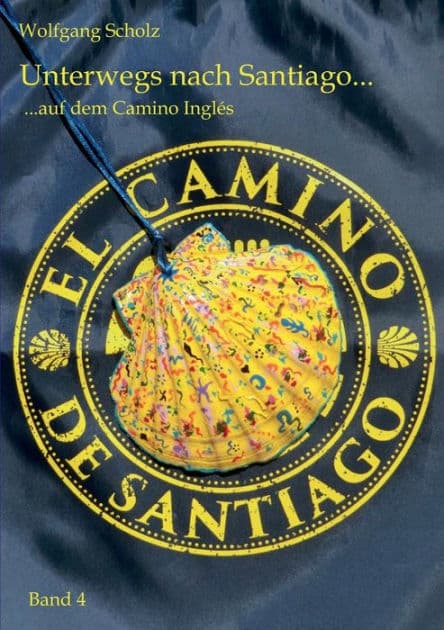 Unterwegs nach Santiago ...: ... auf dem Camino Inglés by Wolfgang Scholz
