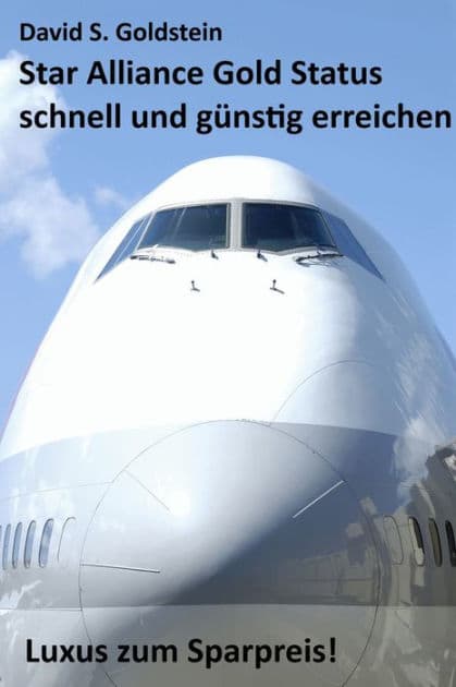 Star Alliance Gold Status schnell und günstig erreichen. Luxus zum Sparpreis by David S. Goldstein