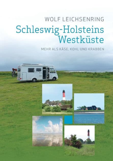 Schleswig-Holsteins Westkï¿½ste: Mehr als Kï¿½se, Kohl und Krabben by Wolf Leichsenring