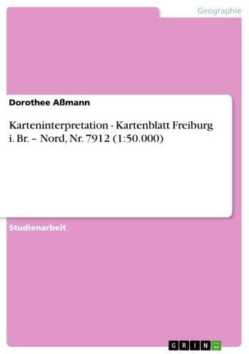 Karteninterpretation - Kartenblatt Freiburg i. Br. - Nord, Nr. 7912 (1:50.000): Kartenblatt Freiburg i. Br. - Nord, Nr. 7912 (1:50.000) by Dorothee Aßmann