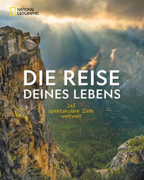 NG Bildband: Die Reise deines Lebens - die 245 spektakulärsten Abenteuerreisen der Welt: Unvergessliche Traumreisen dank Top-Ten-Listen, praktischen Reisetipps und spannenden Essays. by National Geographic
