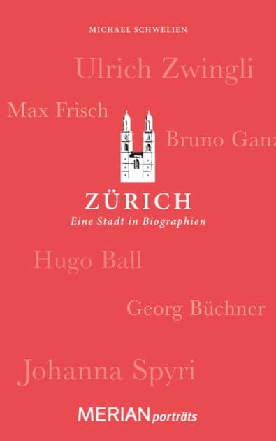 Zürich. Eine Stadt in Biographien: MERIAN porträts by Michael Schwelien