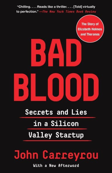 Bad Blood: Secrets and Lies in a Silicon Valley Startup by John Carreyrou