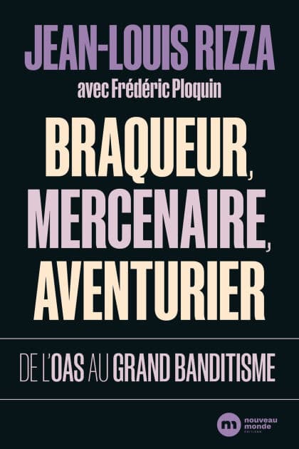 Braqueur, mercenaire, aventurier: De l'OAS au grand banditisme by Jean-Louis Rizza