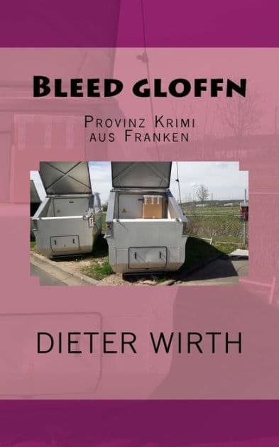 Bleed gloffn: Provinz Krimi aus Franken by Dieter Wirth