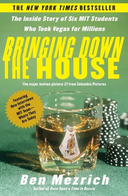 Bringing Down the House: The Inside Story of Six M.I.T. Students Who Took Vegas for Millions by Ben Mezrich