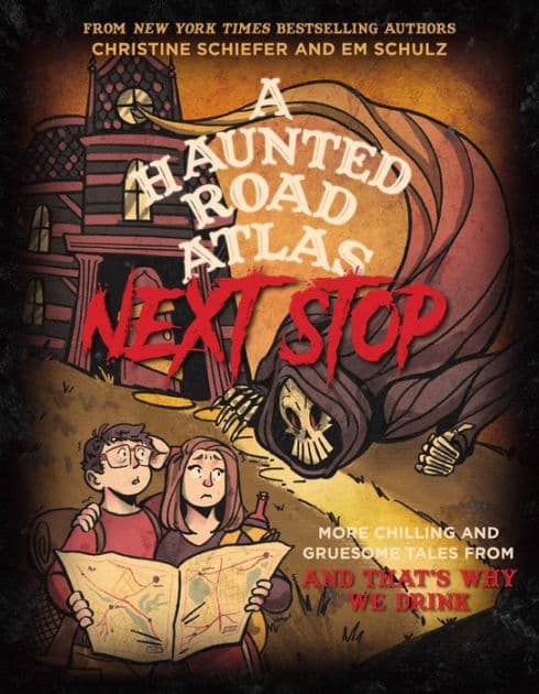 A Haunted Road Atlas: Next Stop: More Chilling and Gruesome Tales From And That's Why We Drink by Christine Schiefer