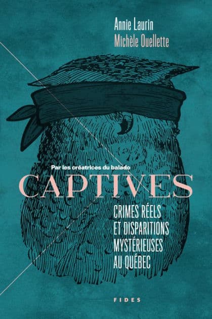 CAPTIVES :Crimes réels et disparitions mystérieuses au Québec by Michèle Ouellette